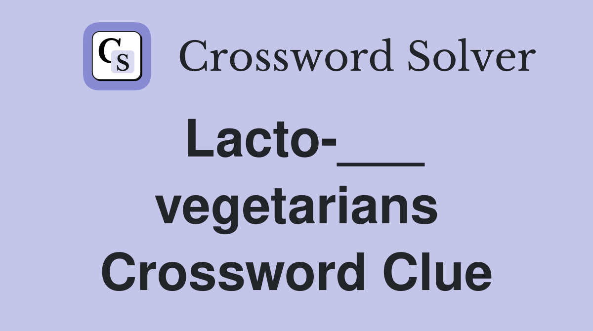 Lacto-___ vegetarians Crossword Clue