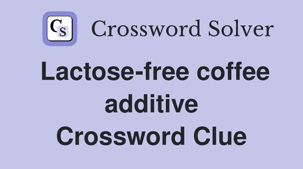 Lactose-free coffee additive Crossword Clue