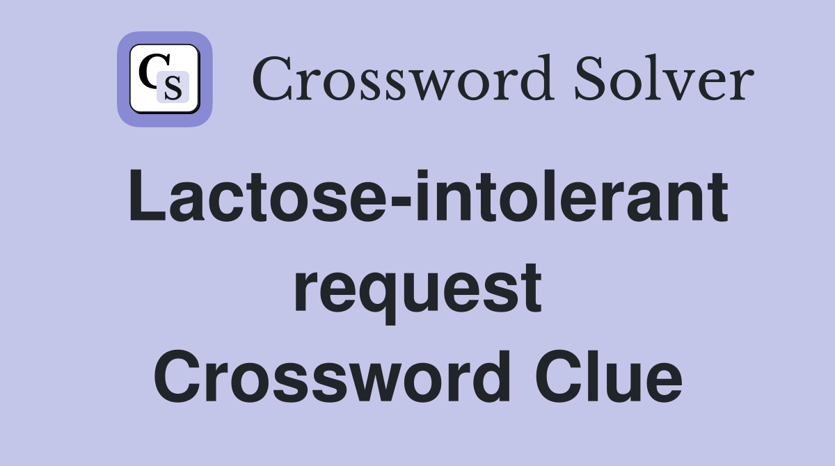 Lactose-intolerant request Crossword Clue