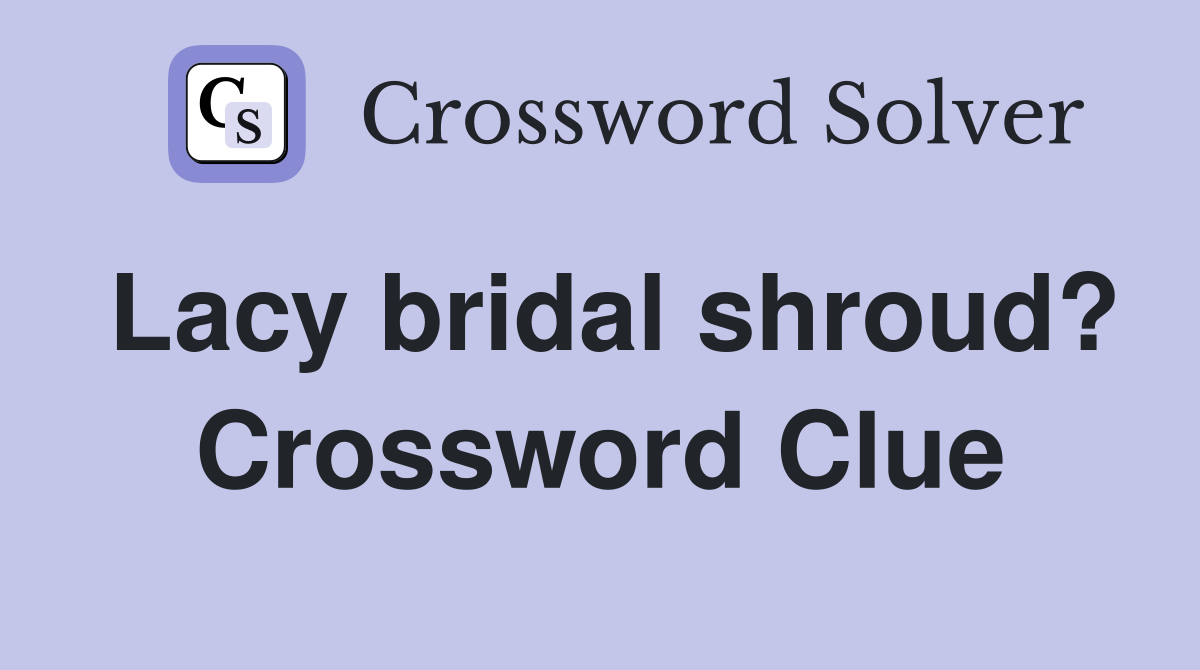 Lacy bridal shroud? Crossword Clue