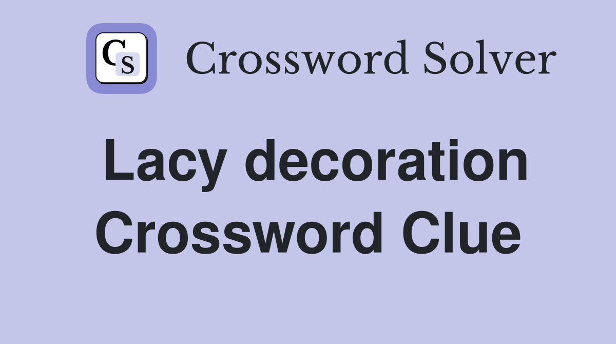 Lacy decoration Crossword Clue