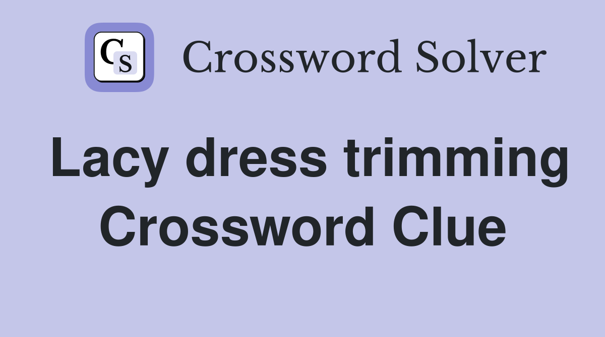 Lacy dress trimming Crossword Clue