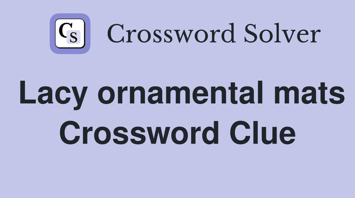 Lacy ornamental mats Crossword Clue
