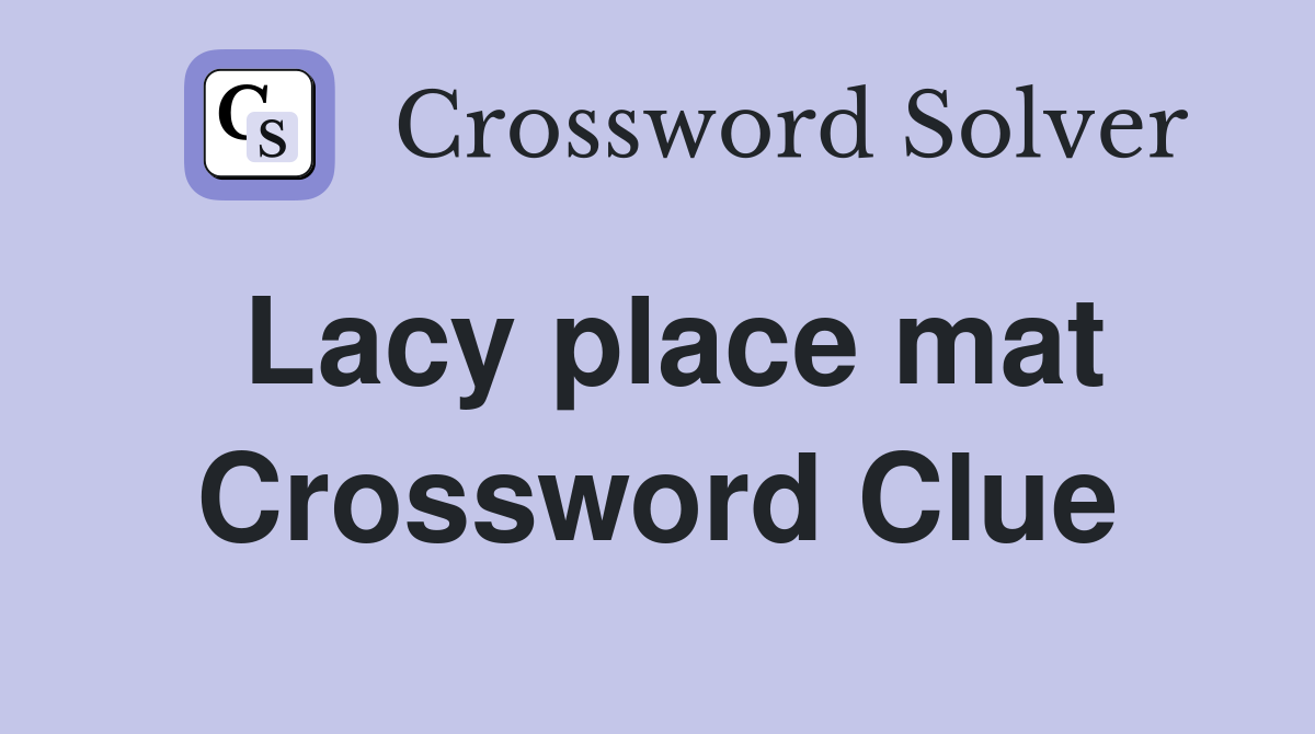 Lacy place mat Crossword Clue