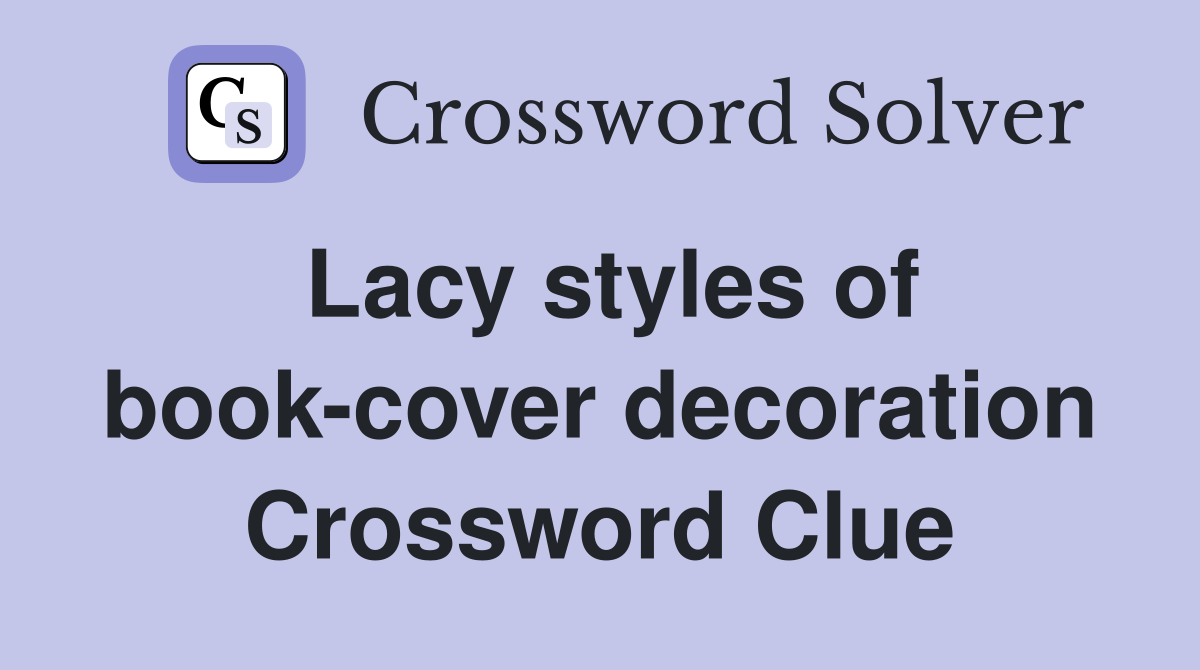Lacy styles of book-cover decoration Crossword Clue