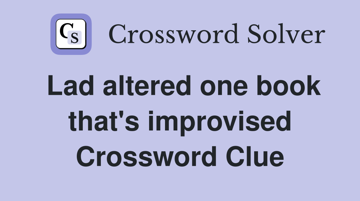 Lad altered one book that's improvised Crossword Clue