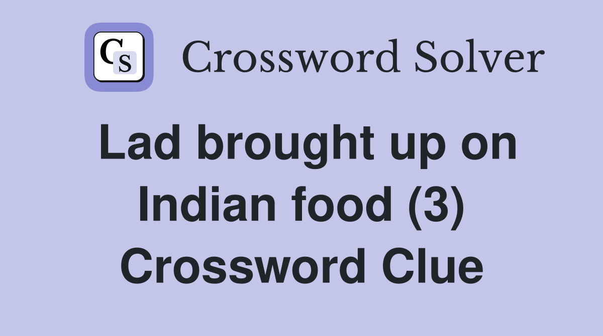 Lad brought up on Indian food (3) Crossword Clue