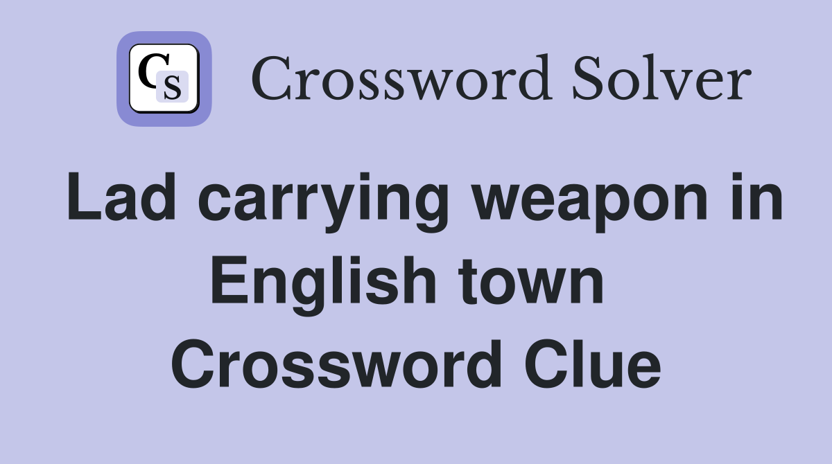 Lad carrying weapon in English town  Crossword Clue