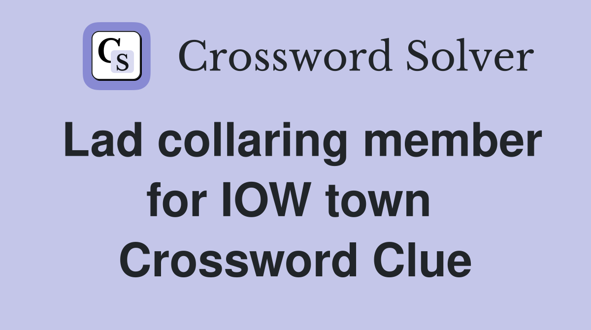 Lad collaring member for IOW town  Crossword Clue