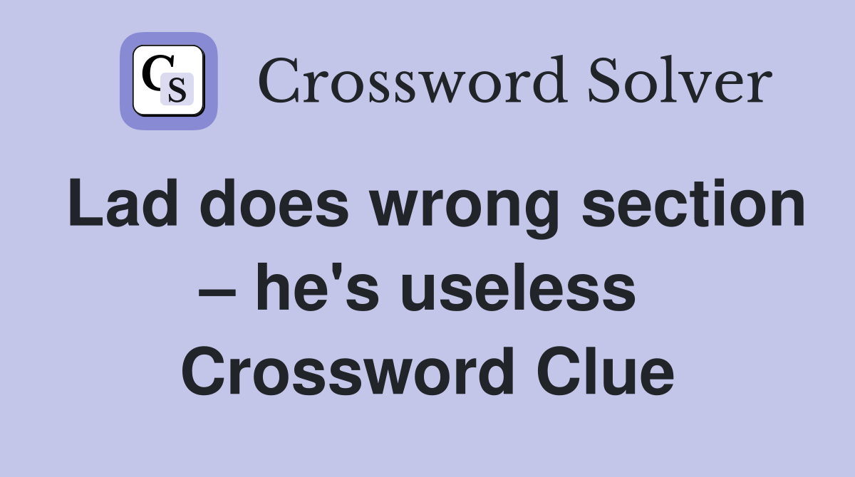 Lad does wrong section – he's useless  Crossword Clue