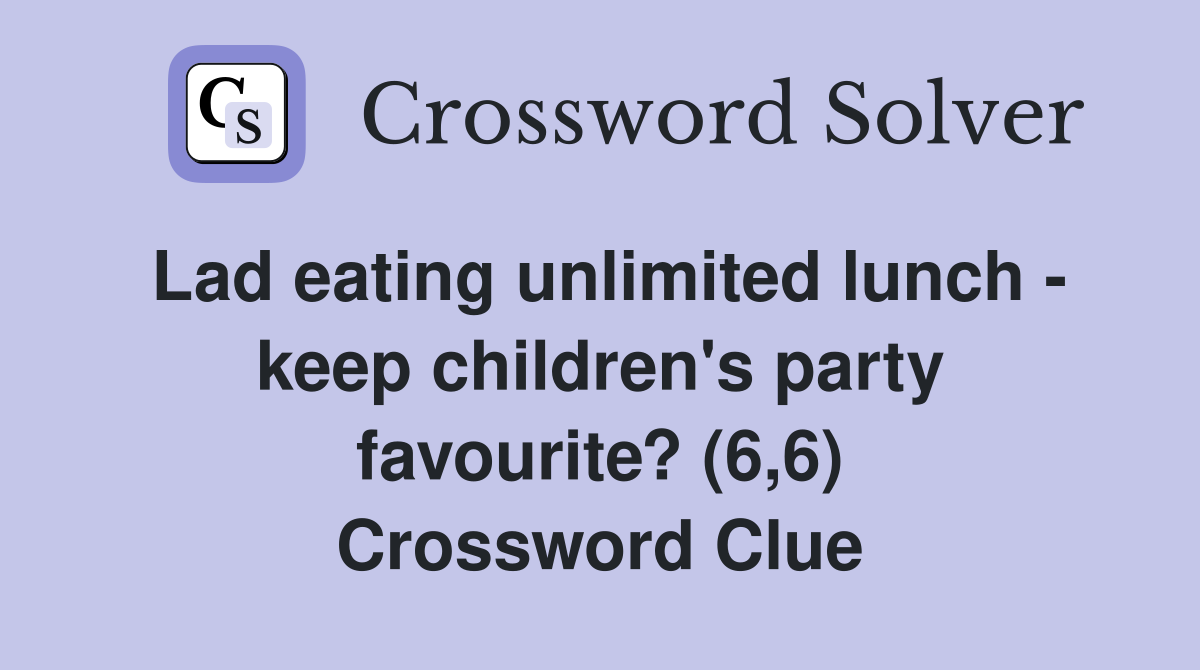 Lad eating unlimited lunch - keep children's party favourite? (6,6) Crossword Clue