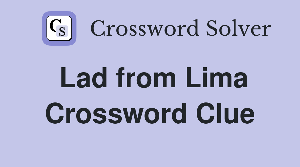 Lad from Lima Crossword Clue