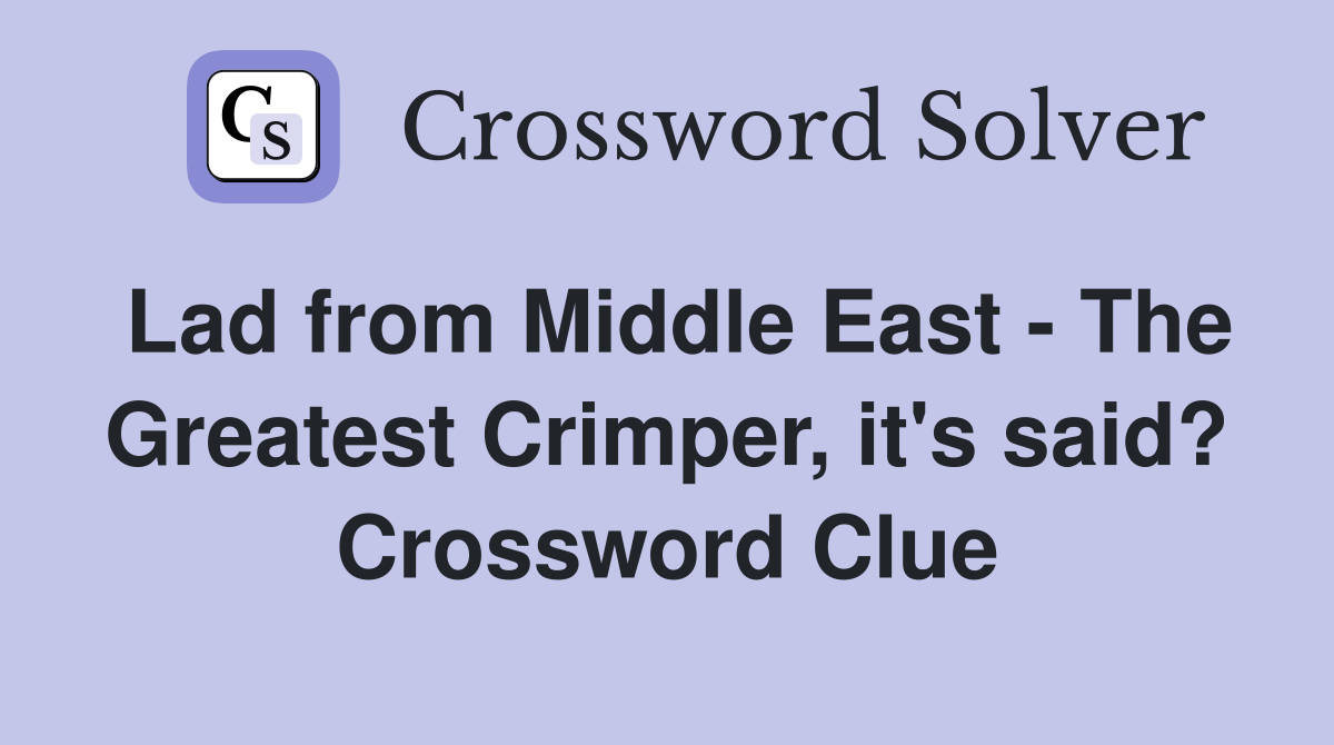 Lad from Middle East - The Greatest Crimper, it's said? Crossword Clue