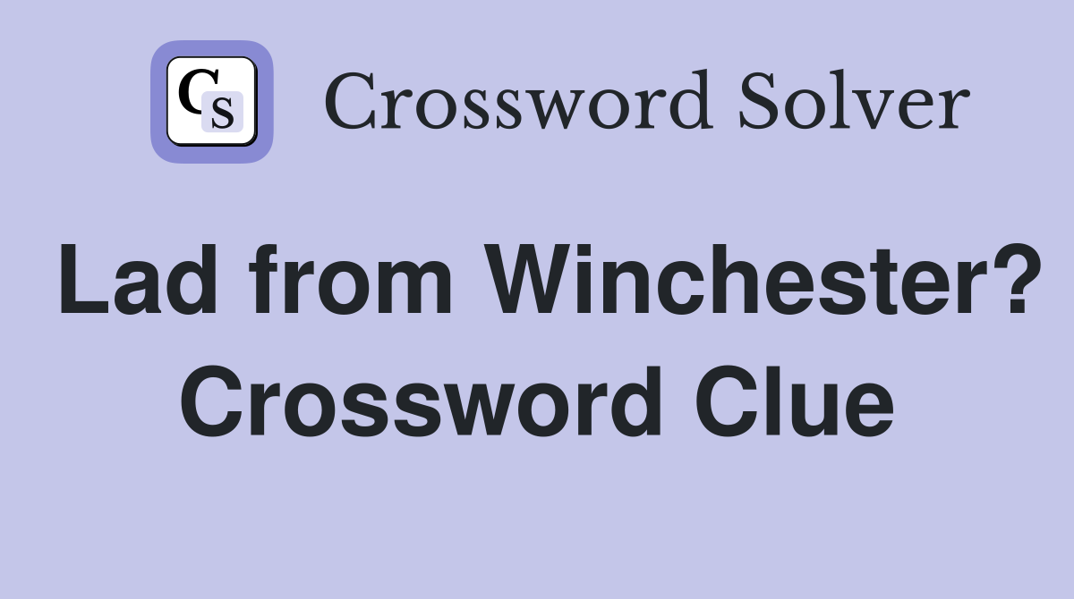 Lad from Winchester? Crossword Clue