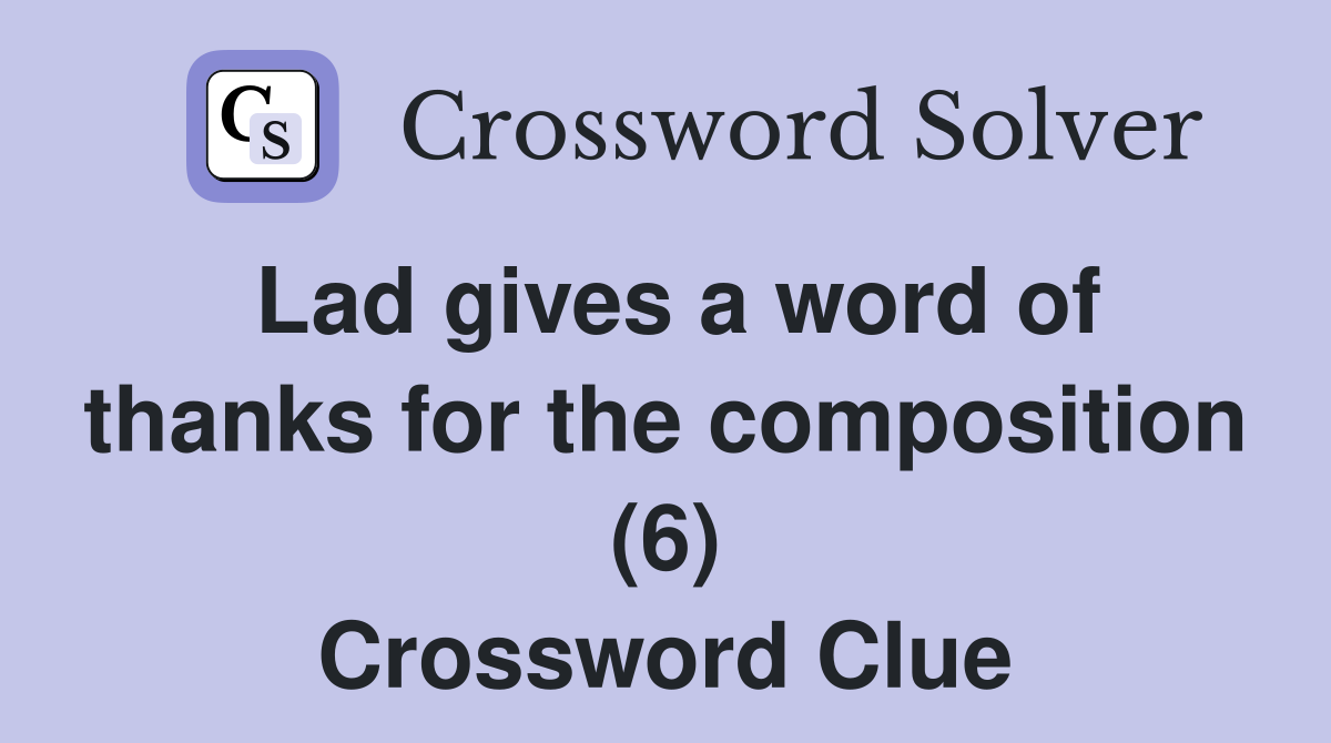 Lad gives a word of thanks for the composition (6) Crossword Clue