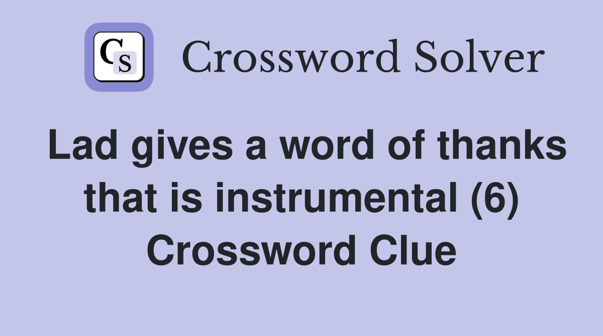 Lad gives a word of thanks that is instrumental (6) Crossword Clue