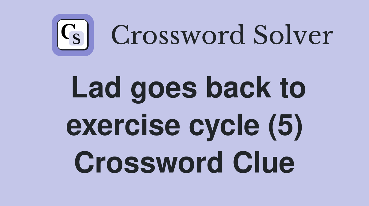 Lad goes back to exercise cycle (5) Crossword Clue