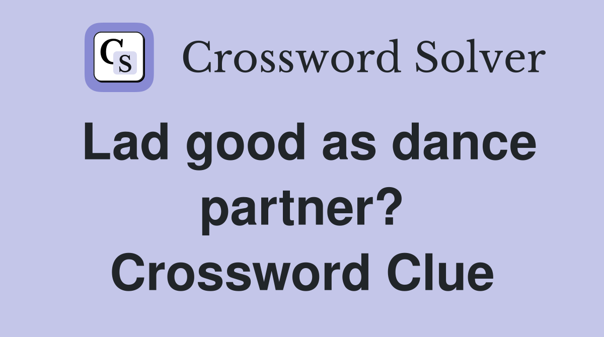 Lad good as dance partner? Crossword Clue