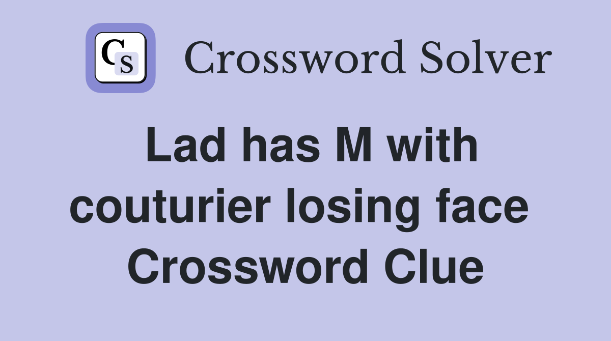 Lad has M with couturier losing face  Crossword Clue