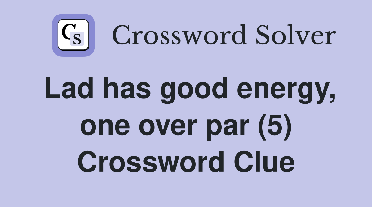 Lad has good energy, one over par (5) Crossword Clue