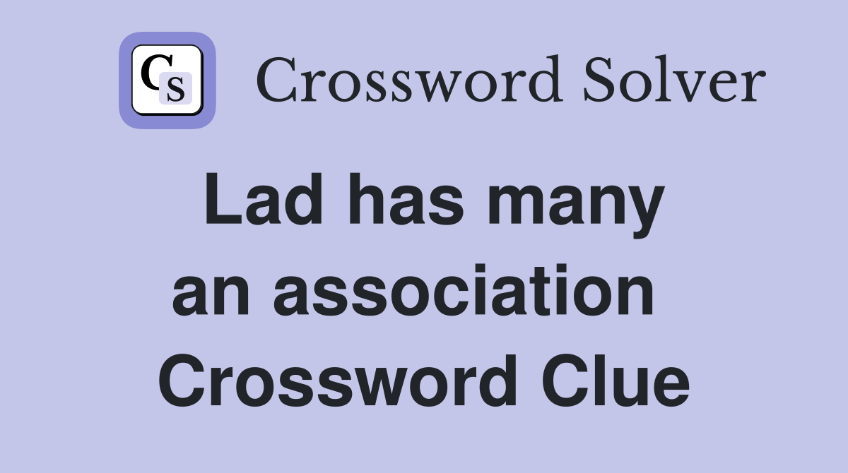 Lad has many an association  Crossword Clue