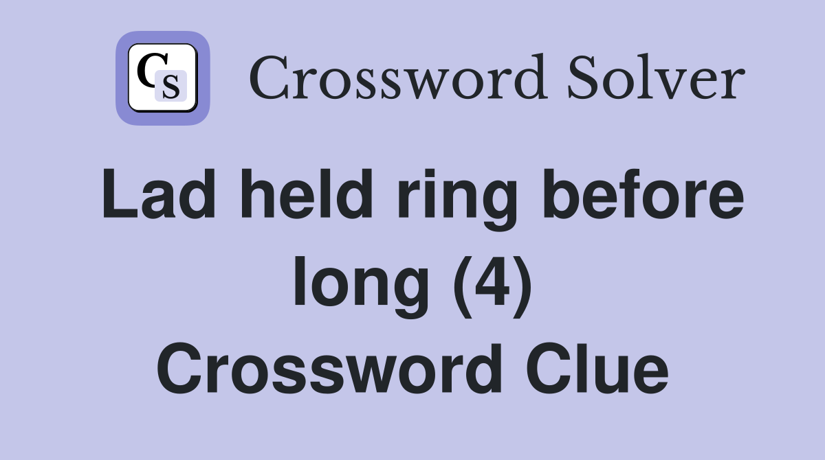 Lad held ring before long (4) Crossword Clue