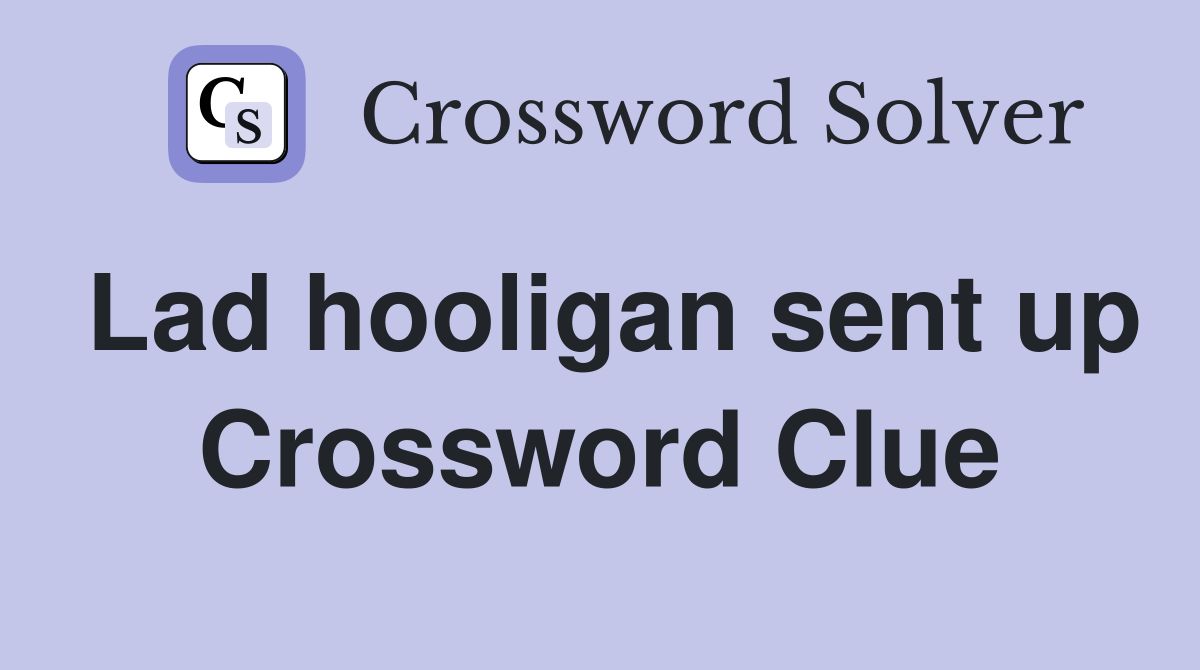 Lad hooligan sent up Crossword Clue
