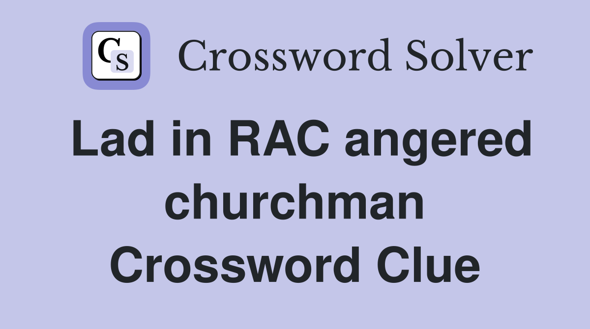 Lad in RAC angered churchman Crossword Clue