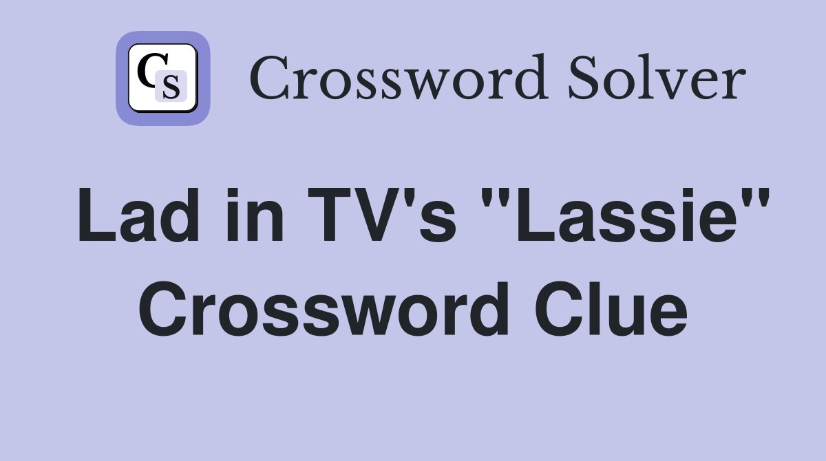 Lad in TV's "Lassie" Crossword Clue