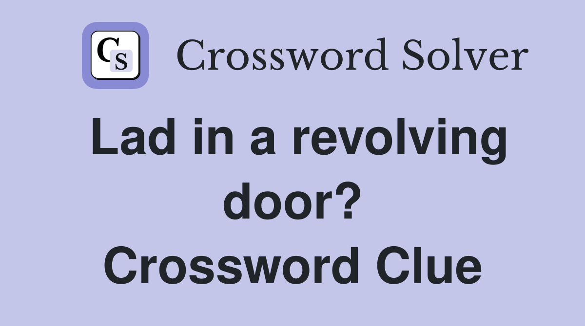 Lad in a revolving door? Crossword Clue