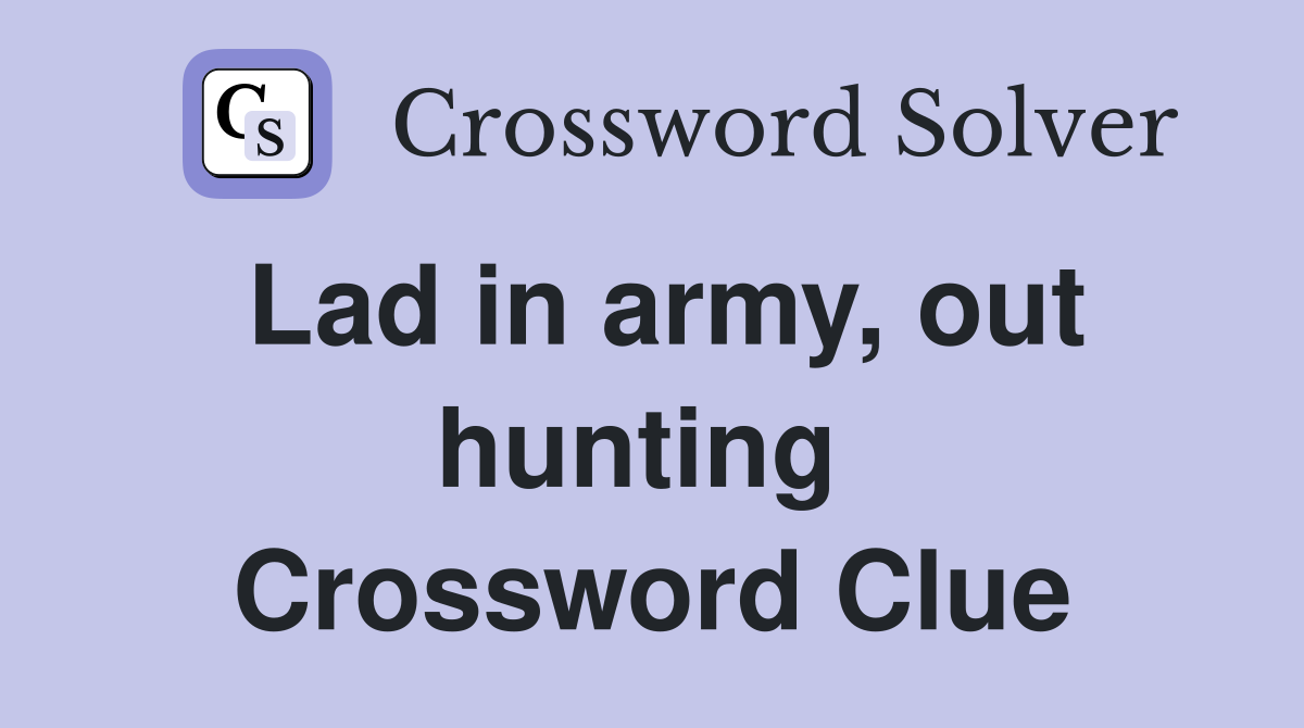 Lad in army, out hunting  Crossword Clue