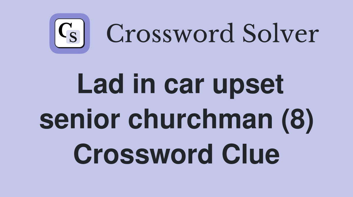 Lad in car upset senior churchman (8) Crossword Clue