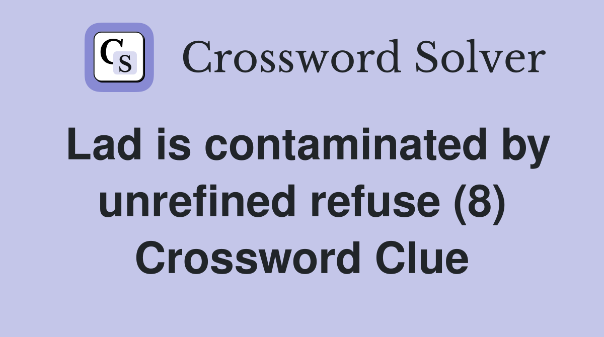 Lad is contaminated by unrefined refuse (8) Crossword Clue