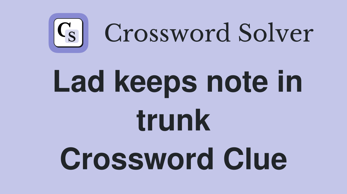 Lad keeps note in trunk Crossword Clue