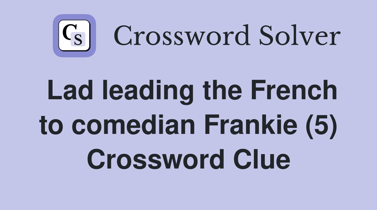 Lad leading the French to comedian Frankie (5) Crossword Clue