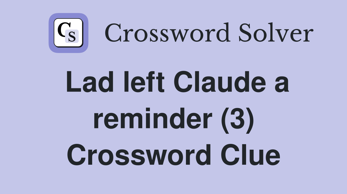 Lad left Claude a reminder (3) Crossword Clue