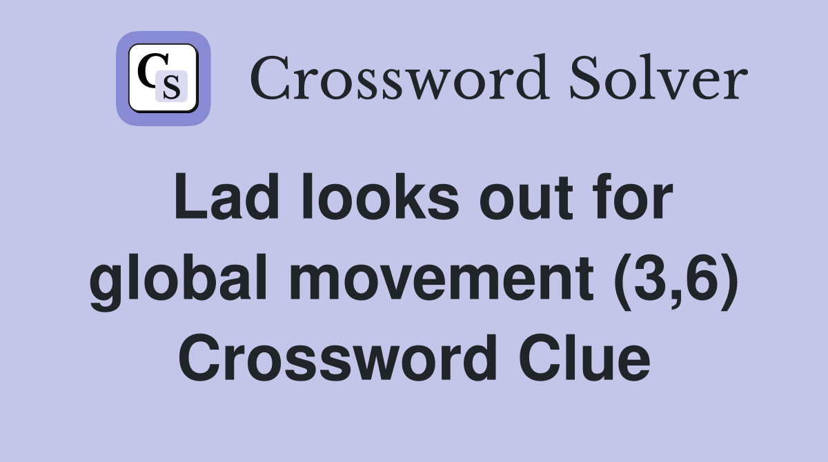 Lad looks out for global movement (3,6) Crossword Clue