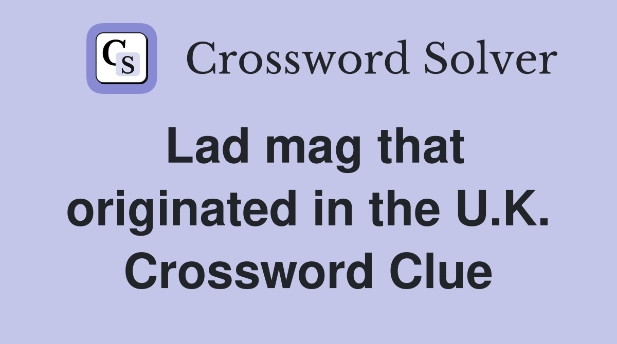 Lad mag that originated in the U.K. Crossword Clue