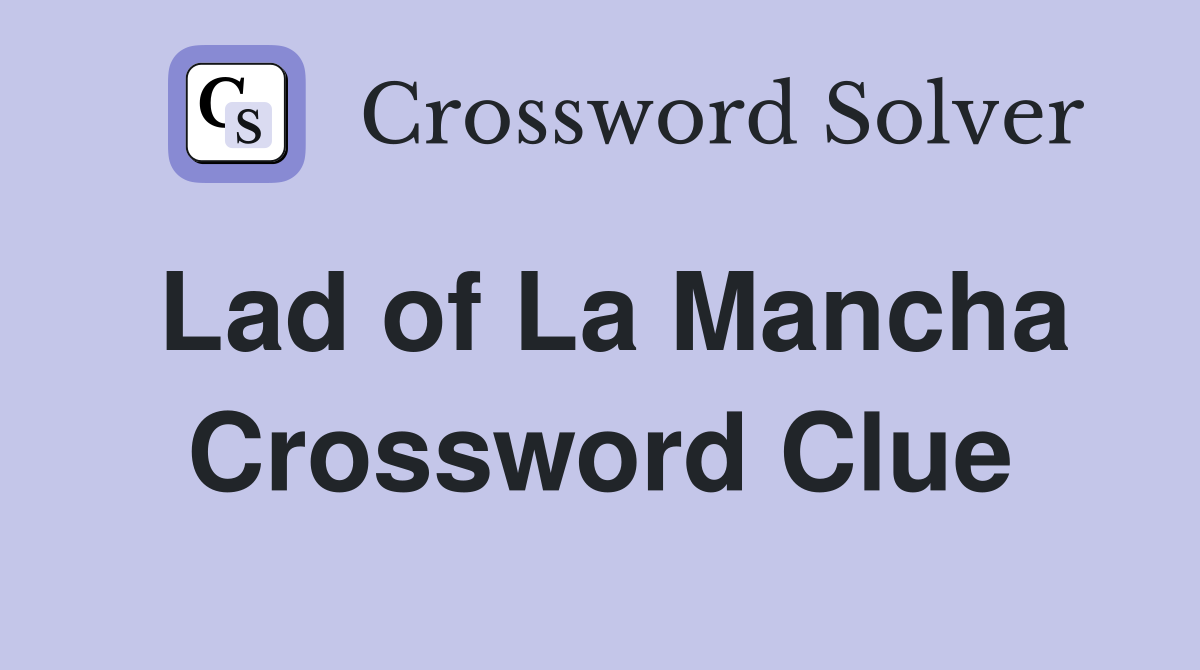 Lad of La Mancha Crossword Clue