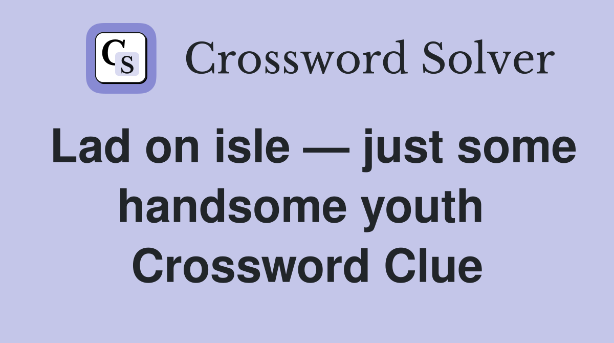 Lad on isle — just some handsome youth  Crossword Clue