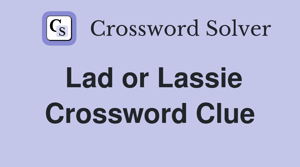 Lad or Lassie Crossword Clue
