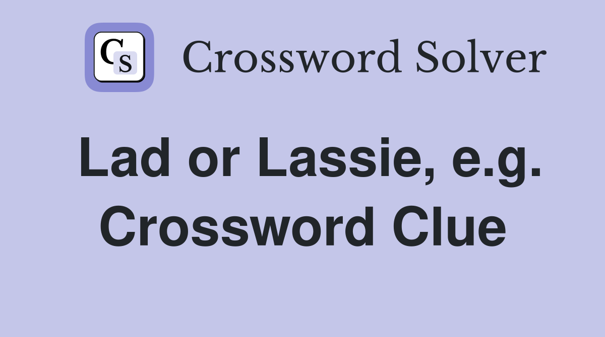 Lad or Lassie, e.g. Crossword Clue