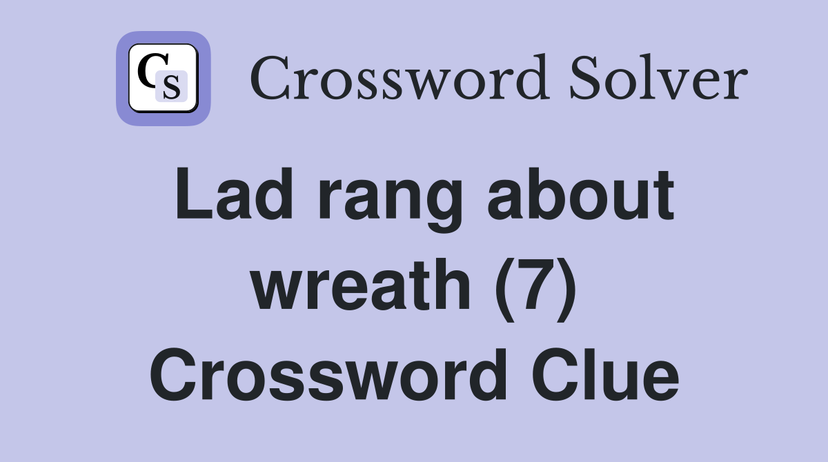 Lad rang about wreath (7) Crossword Clue