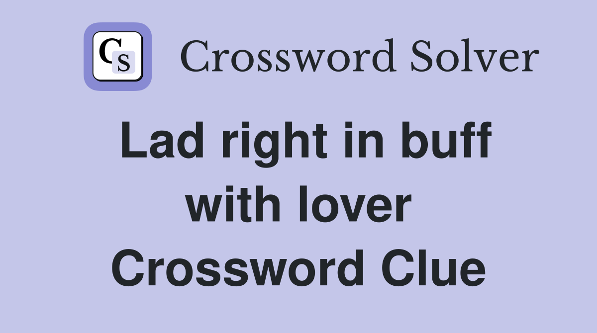 Lad right in buff with lover Crossword Clue