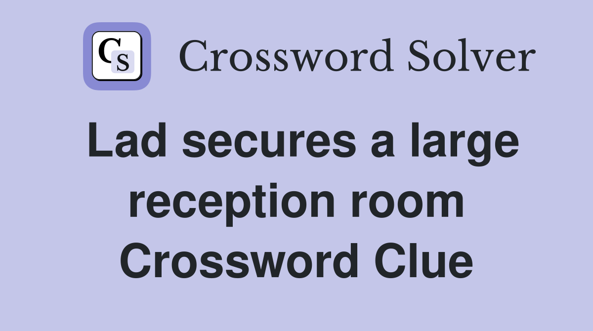 Lad secures a large reception room Crossword Clue