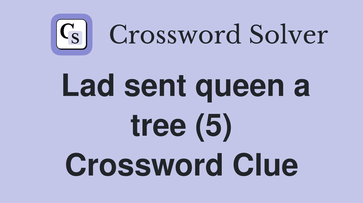 Lad sent queen a tree (5) Crossword Clue