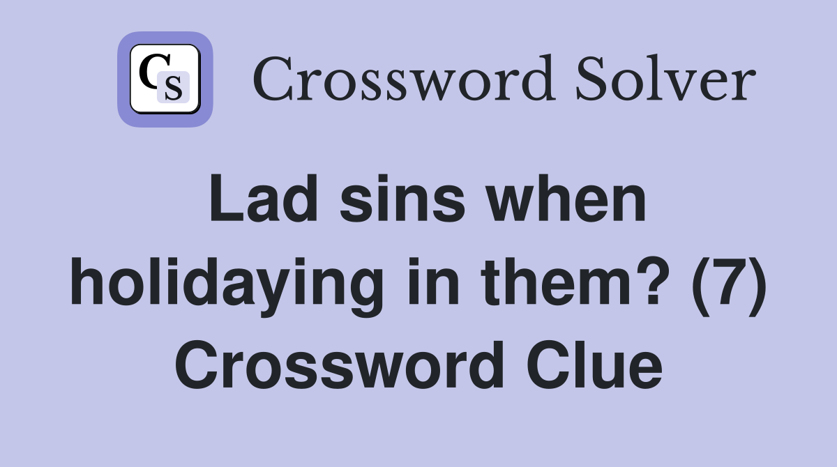 Lad sins when holidaying in them? (7) Crossword Clue