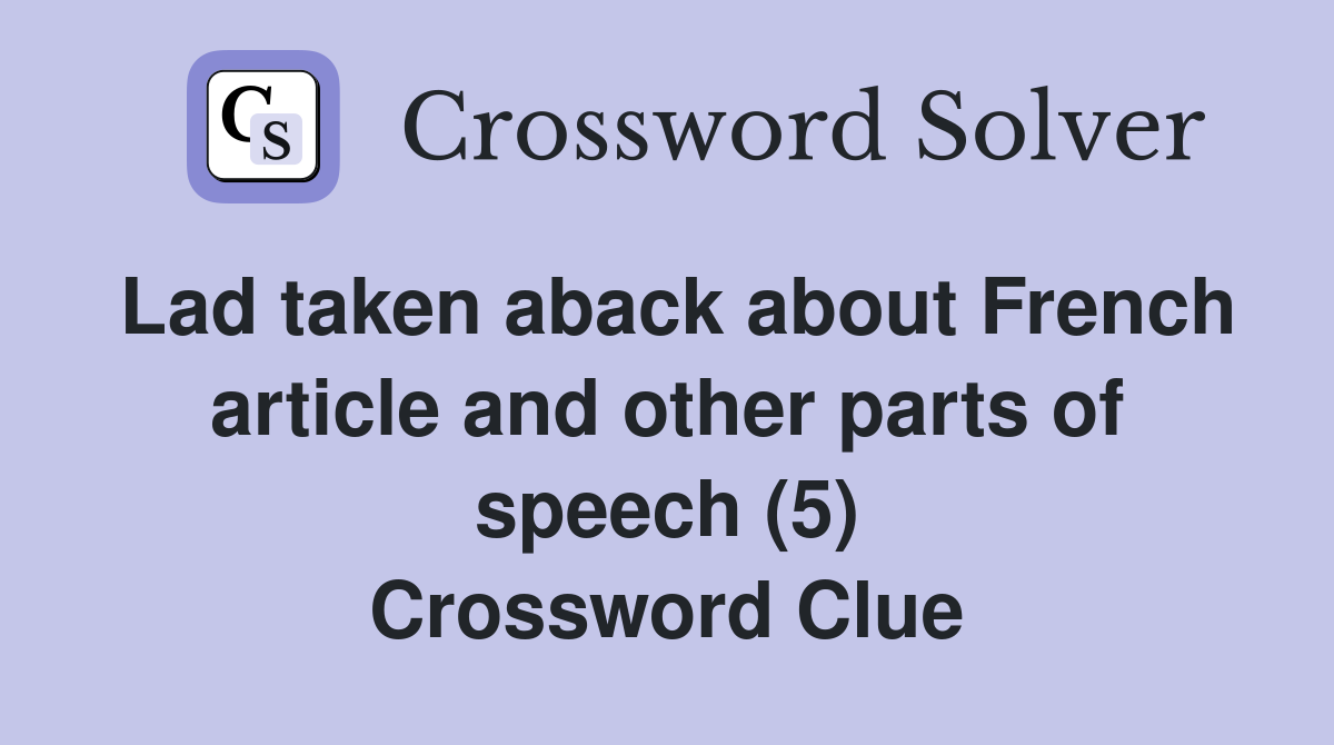 Lad taken aback about French article and other parts of speech (5) Crossword Clue