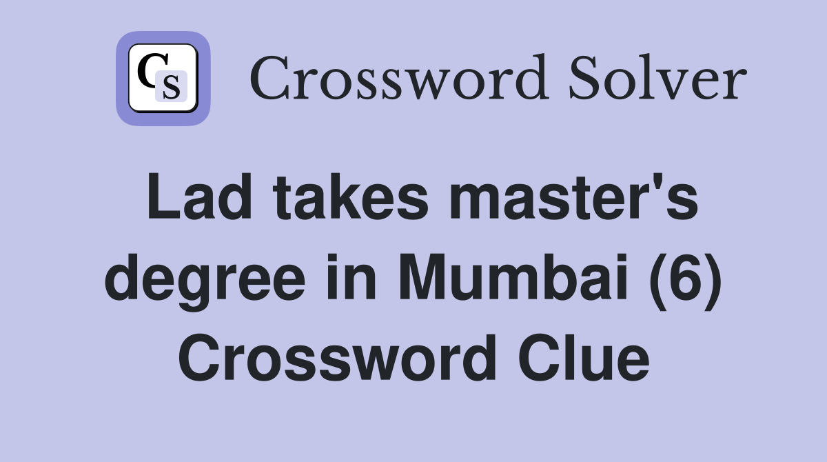 Lad takes master's degree in Mumbai (6) Crossword Clue
