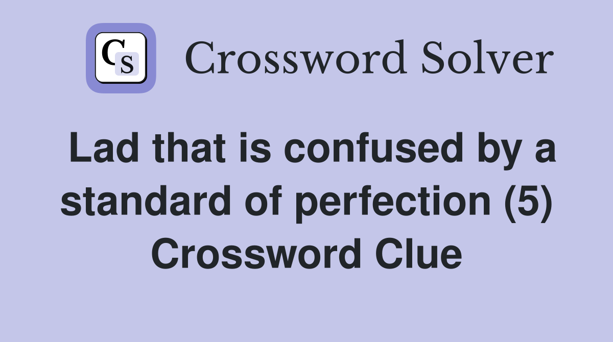 Lad that is confused by a standard of perfection (5) Crossword Clue